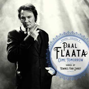 CD Paal Flaata: Songs - Volume 3: Come Tomorrow - Songs Of Townes Van Zandt 373939