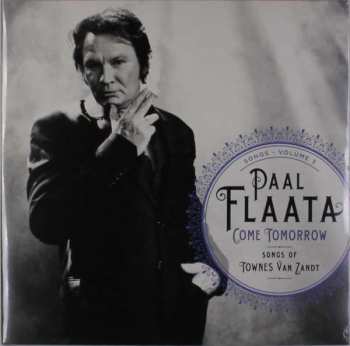 Paal Flaata: Songs - Volume 3: Come Tomorrow - Songs Of Townes Van Zandt