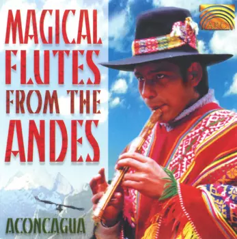 Magical Flutes From The Andes - Aconcagua