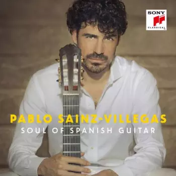 Pablo Sáinz Villegas: Soul Of Spanish Guitar