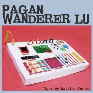 Album Pagan Wanderer Lu: Fight My Battles For Me