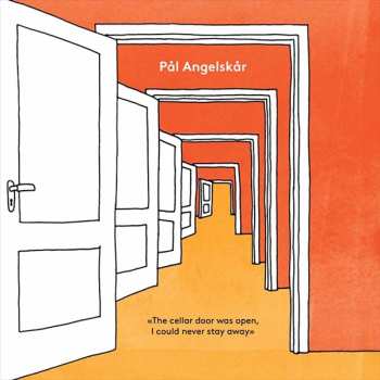 Album Pål Angelskår: The Cellar Door Was Open, I Could Never Stay Away