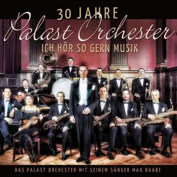Album Palast Orchester Mit Seinem Sänger Max Raabe: Ich Hör So Gern Musik -  30 Jahre Palast Orchester