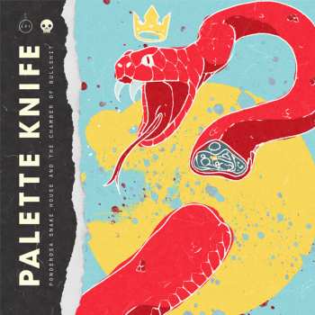 Album Palette Knife: Ponderosa Snake House & The Chamber Of Bullshit