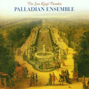 Album Palladian Ensemble: The Sun King's Paradise 