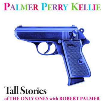 Album Robert Palmer: Tall Stories Of The Only Ones With Robert Palmer