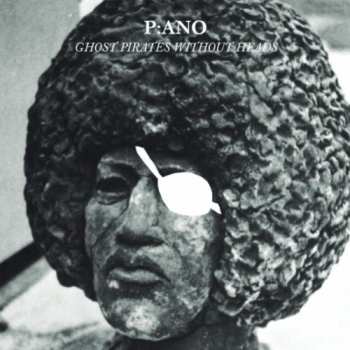 Album P:ano: Ghost Pirates Without Heads