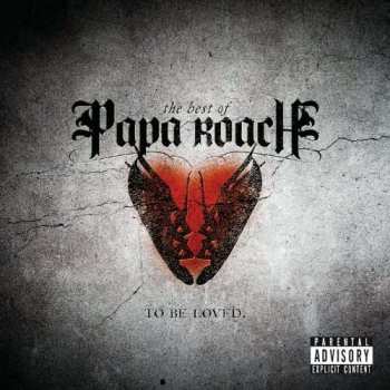Papa Roach: The Best Of Papa Roach: To Be Loved.