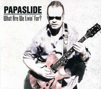 Album Papaslide: What Are We Livin' For?
