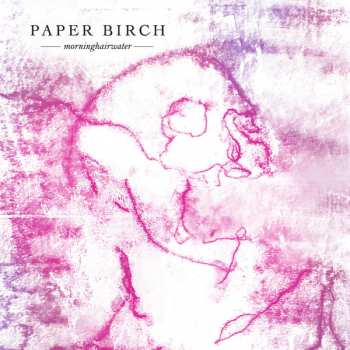 Album Paper Birch: Morninghairwater