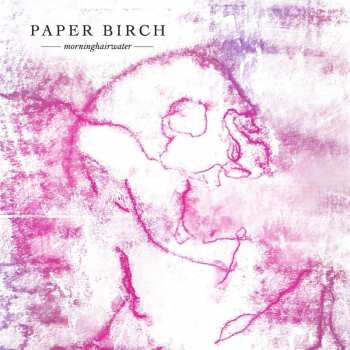 LP Paper Birch: Morninghairwater LTD | CLR 426665