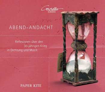 Paper Kite: Abend - Andacht - Reflexionen Über Den 30-jährigen Krieg In Dichtung Und Musik