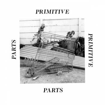 Album Primitive Parts: Parts Primitive