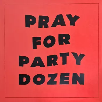 Party Dozen: Pray For Party Dozen