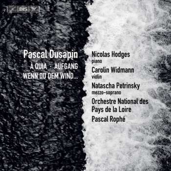 Album Pascal Dusapin: À Quia ‧ Aufgang ‧ Wenn Du Dem Wind...
