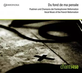 Du Fond De Ma Pensee - Musik Der Frankophonen Reformation