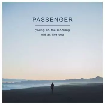 Passenger: Young As The Morning Old As The Sea