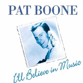Pat Boone: I'll Believe In Music