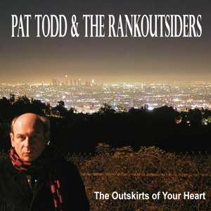 Album Pat Todd & The Rankoutsiders: The Outskirts Of Your Heart