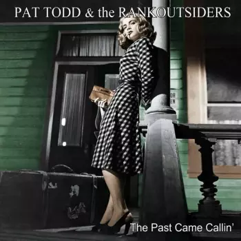 Pat Todd & The Rankoutsiders: The Past Came Callin'