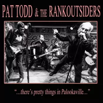 Pat Todd & The Rankoutsiders: "…There's Pretty Things In Palookaville…"