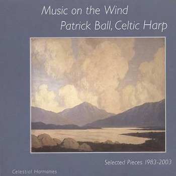 Album Patrick Ball: Celtic Harp - Music On The Wind - Selected Pieces 1983 - 2003