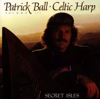 Patrick Ball: Celtic Harp Volume III (Secret Isles)