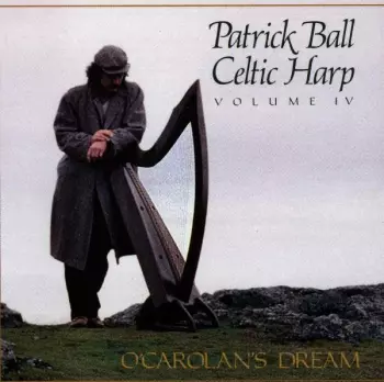 Patrick Ball: Celtic Harp, Volume IV: O'Carolan's Dream