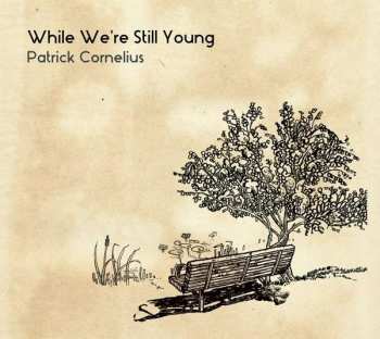 Album Patrick Cornelius: While We're Still Young