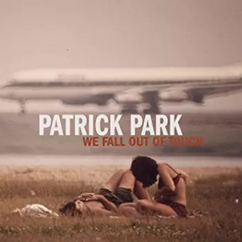 Patrick Park: We Fall Out of Touch