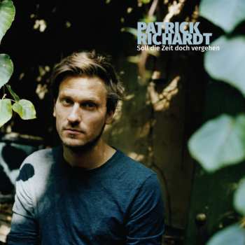 Album Patrick Richardt: Soll die Zeit doch vergehen