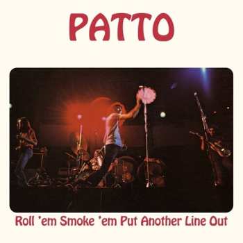 LP Patto: Roll Em Smoke Em Put Another Line Out