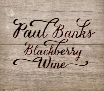 Paul Banks: Blackberry Wine