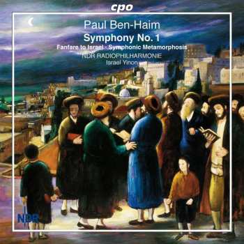Album Paul Ben-Haim: Symphony No. 1 ∙ Fanfare To Israel ∙ Symphonic Metamorphosis