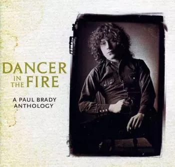 Paul Brady: Dancer In The Fire: A Paul Brady Anthology