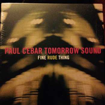 Album Paul Cebar Tomorrow Sound: Fine Rude Thing