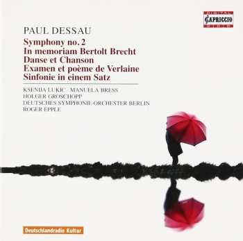 Paul Dessau: Symphony No. 2 / In Memoriam Bertold Brecht / Danse Et Chanson / Examen Et Poème De Verlaine / Sinfonie In Einem Satz