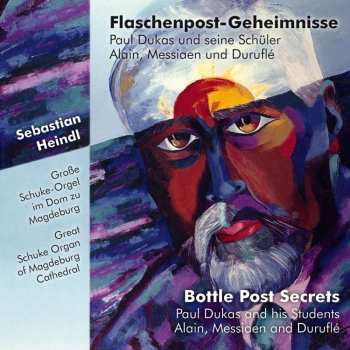 CD Sebastian Heindl: Flaschenpost-Geheimnisse (Paul Dukas Und Seine Schüler Alain, Messiaen Und Duruflé) = Bottle Post Secrets (Paul Dukas And His Students Alain, Messiaen And Duruflé) 450113