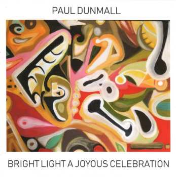 Album Paul Dunmall: Bright Light A Joyous Celebration