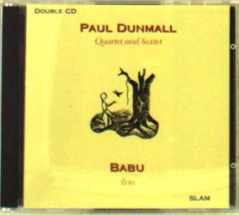 Album Paul Dunmall: Paul Dunmall Quartet And Sextet / Babu Trio