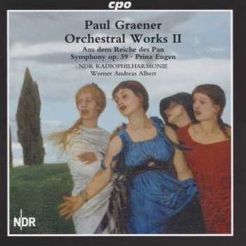 Album Paul Graener: Orchestral Works II (Aus Dem Reiche Des Pan • Symphony Op. 39 • Prinz Eugen)