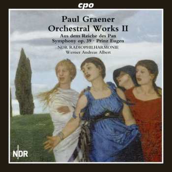 CD Paul Graener: Orchestral Works II (Aus Dem Reiche Des Pan • Symphony Op. 39 • Prinz Eugen) 458329