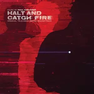 Paul Haslinger: Halt And Catch Fire (Original Television Series Soundtrack)