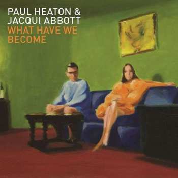 Album Paul Heaton + Jacqui Abbott: What Have We Become