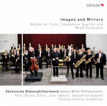 CD Sächsische Bläserphilharmonie: Images And Mirrors (Works For Cello, Saxophone Quartet And Wind Orchestra) 446850