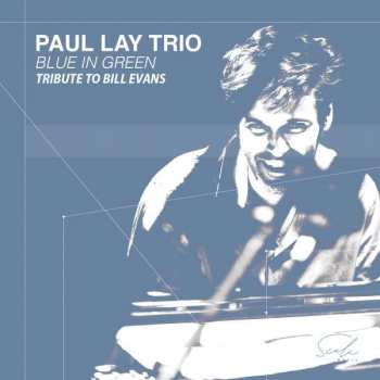 Album Paul Lay Trio: Blue In Green - Tribute To Bill Eva