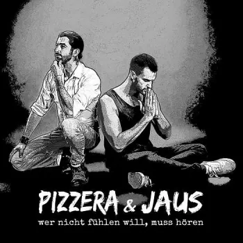 Paul Pizzera & Otto Jaus: Wer Nicht Fühlen Will, Muss Hören