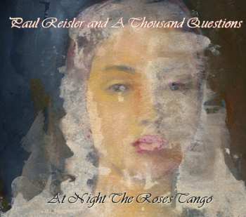 Album Paul Resiler & A Thousand Questions: At Night The Roses Tango
