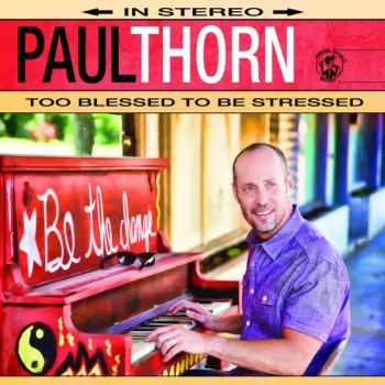 Paul Thorn: Too Blessed To Be Stressed