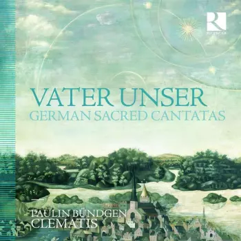 Vater Unser - German Sacred Cantatas